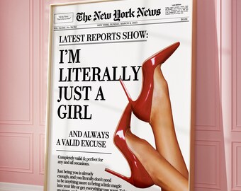 May include: A white and black newspaper headline reads "I'm Literally Just A Girl And Always A Valid Excuse". The headline is accompanied by a photo of a woman's legs wearing red high heels.