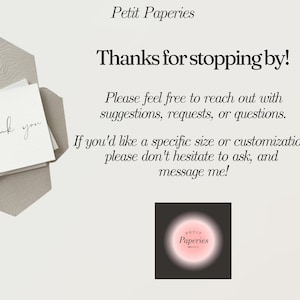 May include: A thank you card with a white background and black text. The card is on a beige textured surface. The text says "Thank you". The image also includes a black and white logo with the text "Petit Paperies" in a pink circle. The text below the logo says "Thanks for stopping by! Please feel free to reach out with suggestions, requests, or questions. If you'd like a specific size or customization, please don't hesitate to ask, and message me!"