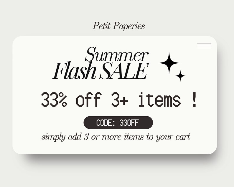 May include: A white and black graphic with the text "Summer Flash SALE 33% off 3+ items! CODE: 330FF simply add 3 or more items to your cart" and two black stars.