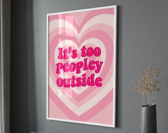 It's Too Peopley Outside Wall Print, Unframed Card Art Print, Funny Quote Wall Decor, Girls Room Decor, Pink Aesthetic Home Decor