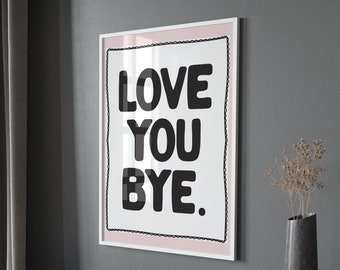 Love You Bye Wall Print, Unframed Card Art Print, Quote Wall Decor, Hallway Print