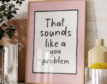 That Sounds Like A You Problem, Pink Wall Print, Unframed Card Art Print, Funny Quote Wall Decor