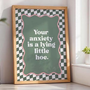 Your Anxiety Is A Lying Little Hoe Art Print