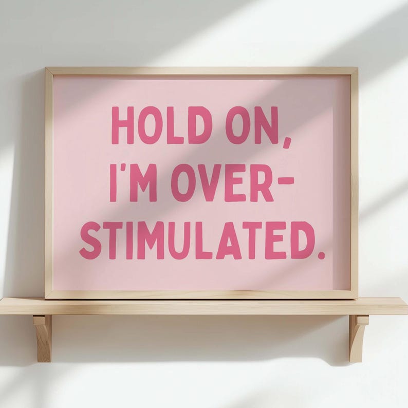 Hold On Im Overstimulated Art Print