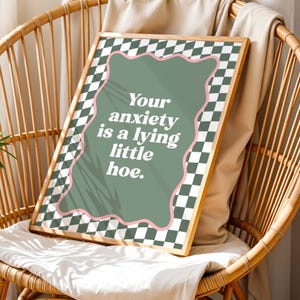 Your Anxiety Is A Lying Little Hoe Art Print