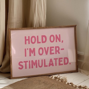 Hold On Im Overstimulated Art Print
