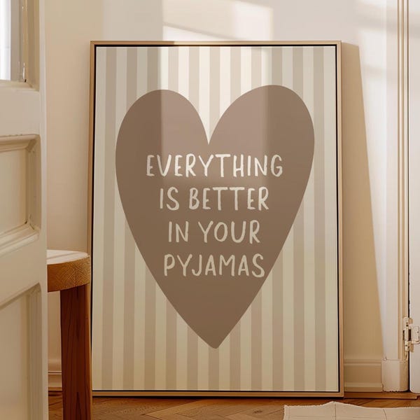Everything Is Better In Your Pyjamas Art Print, Bedroom Wall Art, Beige Room Decor, Stripey Above Bed Poster