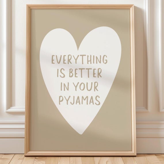 Everything Is Better In Your Pyjamas Art Print, Cute Bedroom Wall Art, Above Bed Poster, Natural Beige Home Decor