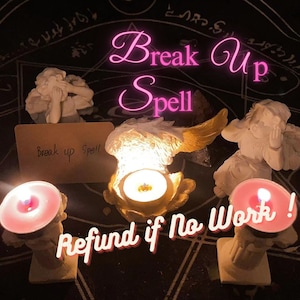 Break up spell Candle Burning for you, Refund if No Work !