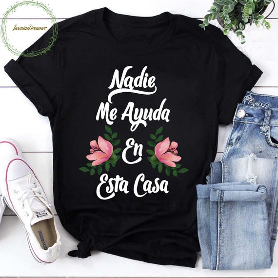 Nadie Me Ayuda En Esta Casa Tshirt Nadie Me Ayuda En Esta Casa Tshirt