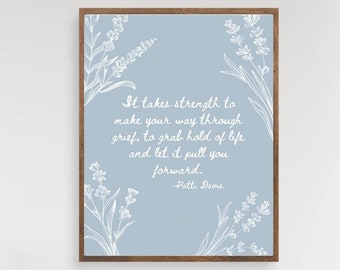 Grief quote print, grift loss mourning gift, takes strength to make way through grief to grab hold life let it pull you forward, blue floral