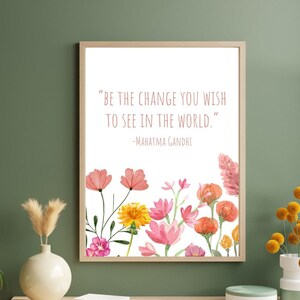 Be the change you wish to see in the world, Mahatma Gandhi quote, be the change quote print, pink flower art, inspirational print, class art