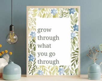 Grow through what you go through wall art, grow through print, encouragement gift, uplifting inspirational motivational sign grow quote art