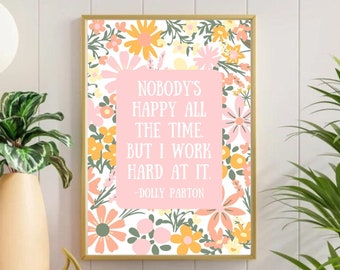 Dolly Parton quote print, Dolly Parton decor, nobody’s happy all the time but I work hard at it, retro flower poster, girl room wall decor
