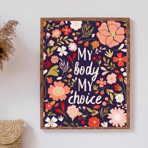 My body my choice feminist art flowers pro choice womens rights feminism poster dark floral strong women empowerment wall art liberal