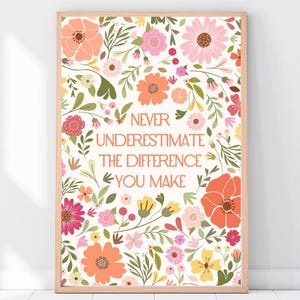 Never underestimate the difference you make floral inspirational wall art uplifting therapy classroom wall decor custom flower quote print