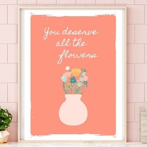 Te mereces todas las flores impresas, decoración con cita de jarrón de flores, arte de pared floral rosa, arte de afirmación inspiradora, regalo de aliento para un amigo
