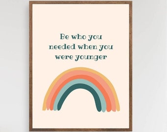 Be who you needed when you were younger, rainbow quote print, boho rainbow wall art, therapy wall decor, affirmation print, trendy wall art