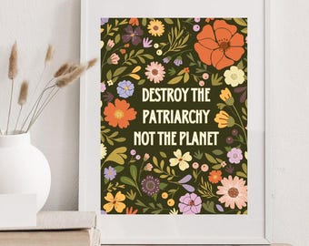 Destroy the patriarchy not the planet print, feminist flower wall art, feminism poster, climate justice progressive activism wall decor
