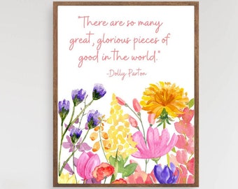 Dolly Parton decor, Dolly Parton quote wall art, inspirational watercolor wildflower print, good glorious things in the world, gift for her