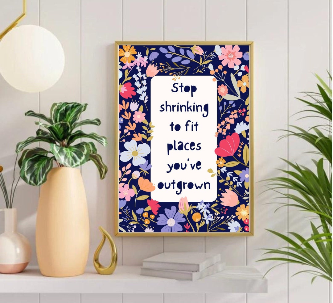 Stop Shrinking to Fit Places You’ve Overgrown, Inspirational Print ...