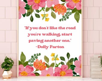 If you dont like the road youre walking start paving another one wall art, inspirational encouragement flower print, Dolly Parton Quote art