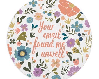 Womens office decor, your email found me unwell, funny office decor, floral work office mousepad, gifts for coworkers funny sarcastic
