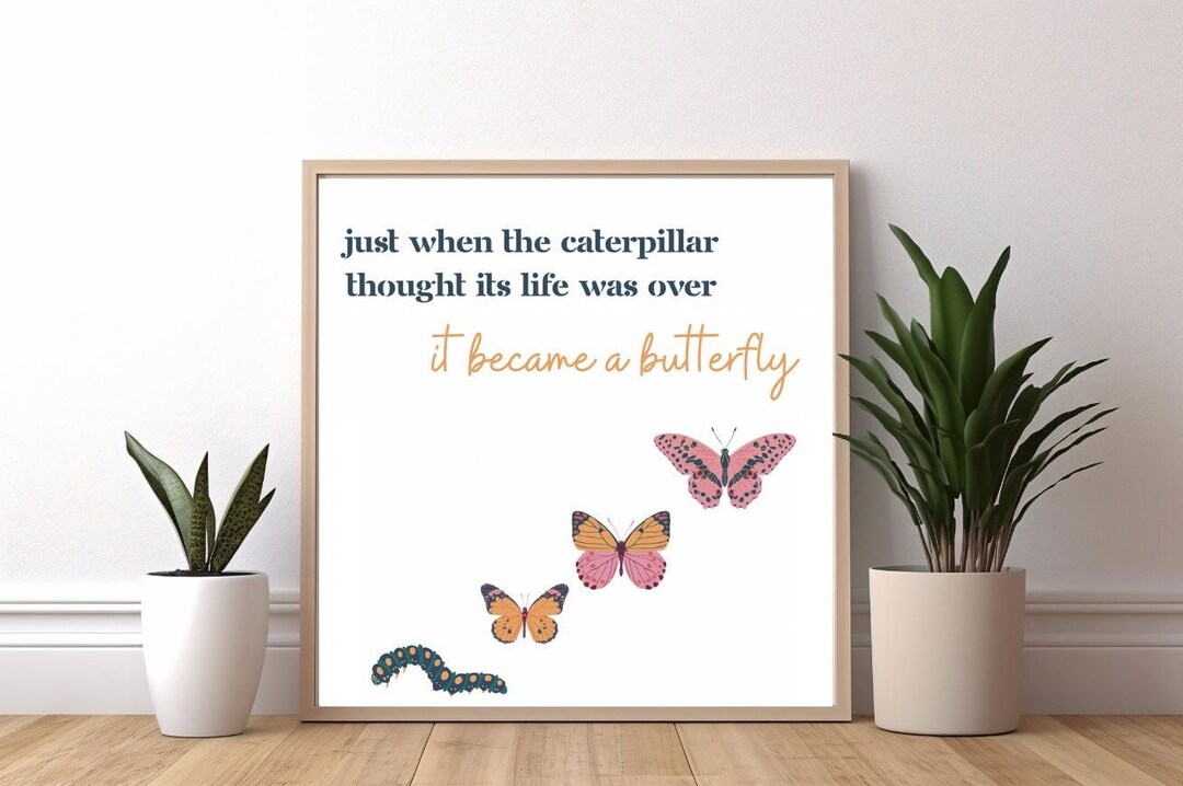 Just When the Caterpillar Thought Its Life Was Over It Became a ...