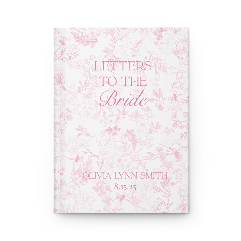 May include: A white journal with a pink floral pattern and the text "LETTERS TO THE Bride". The journal also includes the name "OLIVIA LYNN SMITH" and the date "8.15.25" in pink script. The cover has a soft, romantic aesthetic.