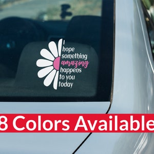 Hope Something Amazing Happens to You Today White Daisy Flower Decal for Car, Truck, Cell Phone, Laptop, Tablet, Tumbler, Mirror