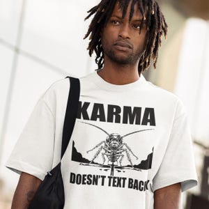 Karma Doesn&#39;t Text Back Shirt – Funny Ghosting T-Shirt – Petty Revenge Tee – Black and White Graphic Shirt