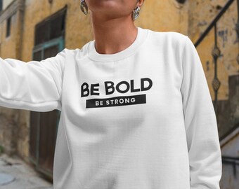 Be BOLD Be STRONG Unisex Sweatshirt