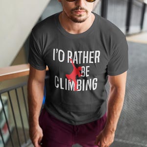 Rock Climbing T-Shirt, I&#39;d Rather Be Climbing Tee, Climber Gift, Mountain Climbing Shirt, Adventure Outdoor Clothing, Bouldering Shirt