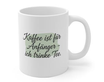 Coffee is for beginners – I drink tea. | Humorous tea mug for tea lovers