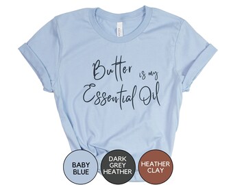 Essential Oil Shirt T Shirt Oily T-Shirt Gift for Oily Mama Mom Life Tee #adulting I Love Butter T Yall Need Butter Essential Oils Tees