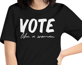 Vote Like A Woman Tshirt, Votes for Women Tshirt, Plus Size Womens Vote Tshirt, Womens Right Tshirt, Feminist Gift, Womens Vote Tshirt
