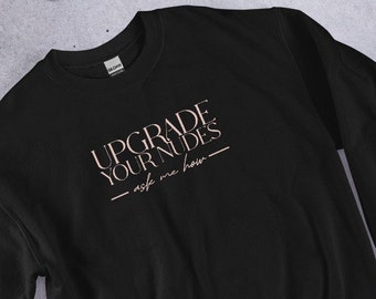 Upgrade Your Nudes Sweatshirt, Boudoir Photographer Sweatshirt, Gifts for Boudoir Photographers, Boudoir Photography Marketing