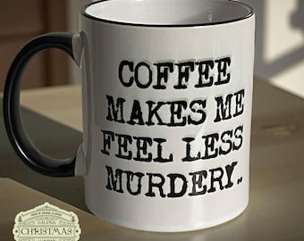 Coffee makes me feel less murdury 11oz dark humor coffee mug