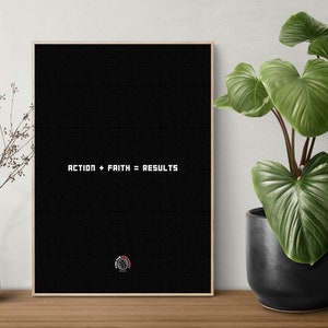 May include: A black and white motivational poster with the text "ACTION + FAITH = RESULTS" in a white sans-serif font. A small black and red logo is in the bottom right corner.