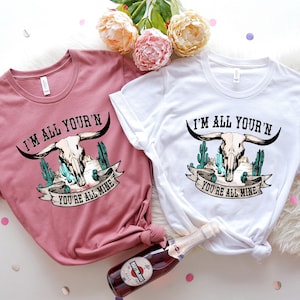 I'm All Yours 'N You're All Mine Shirt, Tyler Childers, Western Tshirt, Western Tee, Country Music Shirt, Wild Western Tshirt, Cowgirl Gift