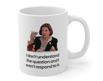 I don't understand the question and I won't respond to it Lucille Bluth Arrested Development Mug