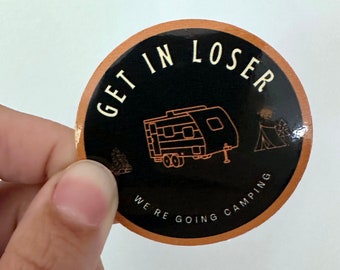 Get in Loser We're Going Camping - funny sticker - waterproof - sticker for water bottle, cooler or laptop