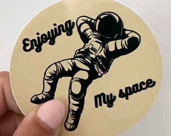 Enjoying my space - funny sticker - waterproof - sticker for water bottle, cooler or laptop