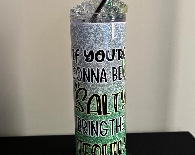 If You're Gonna Be Salty Tumbler