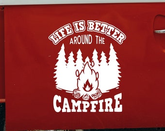 Life Is Better Around the Campfire Camper Decal for RV Van Vinyl Sticker Forest Bonfire Quote Outdoor Camping Travel Trailer Adventure