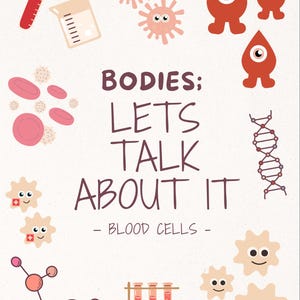 May include: An educational poster with the text "BODIES: LETS TALK ABOUT IT - BLOOD CELLS -". The image features illustrations of blood cells, test tubes, and other medical-themed graphics in shades of red, pink, and beige.