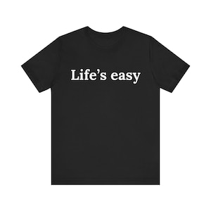 Life's Easy | Life is easy | Funny | Short Sleeve Shirt