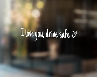 I Love You, Drive Safe Decal, Includes 2 waterproof stickers for indoor and outdoor