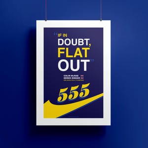 May include: A blue and yellow poster with the text "If in doubt, flat out."  The poster also includes the text "Colin McRae Derek Ringer 1995 World Rally Champions" and the number "555".