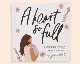 A Heart So Full: The Best Gift for New Moms, Inspirational Messages and Affirmations to Encourage Mom (Baby Shower Gift, Mother's Day Gift)